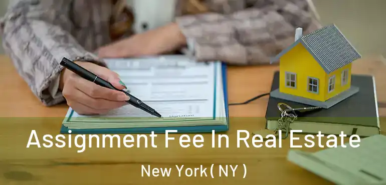  Assignment Fee In Real Estate New York ( NY )