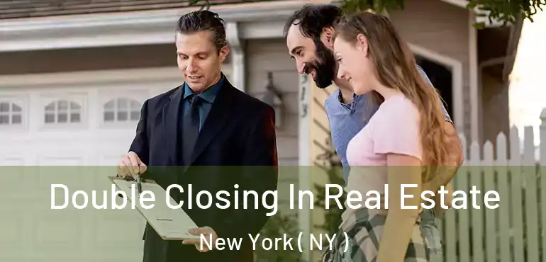  Double Closing In Real Estate New York ( NY )