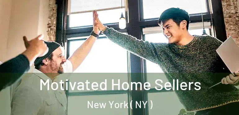  Motivated Home Sellers New York ( NY )