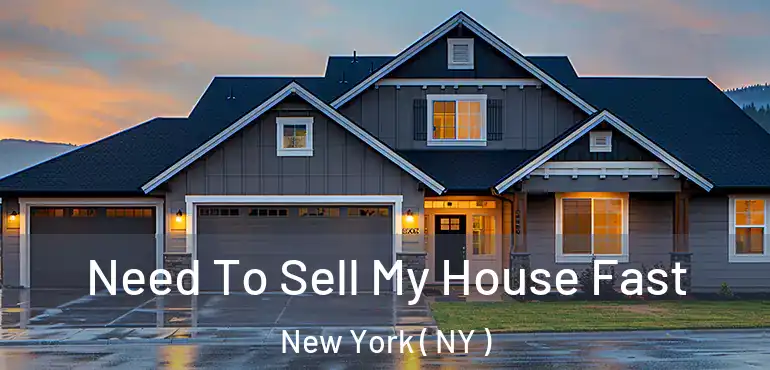  Need To Sell My House Fast New York ( NY )