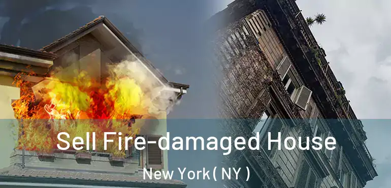  Sell Fire-damaged House New York ( NY )