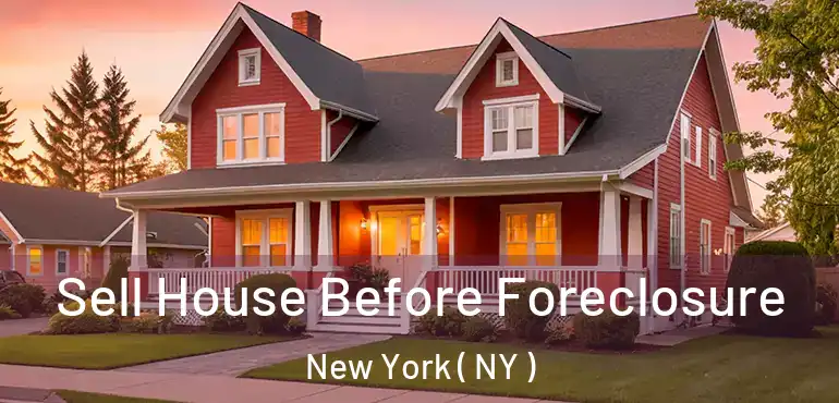  Sell House Before Foreclosure New York ( NY )