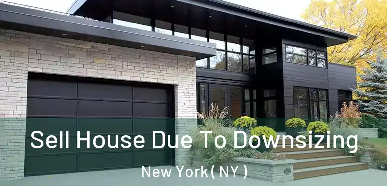  Sell House Due To Downsizing New York ( NY )