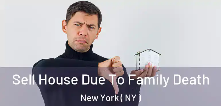  Sell House Due To Family Death New York ( NY )