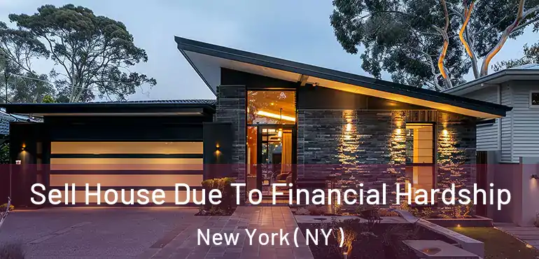  Sell House Due To Financial Hardship New York ( NY )