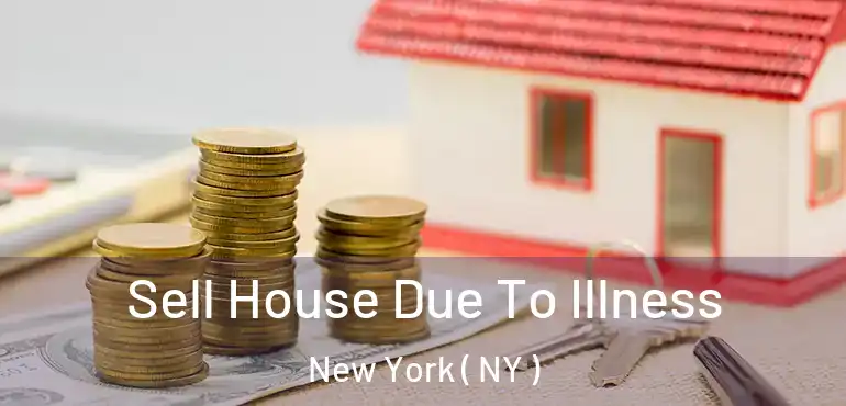  Sell House Due To Illness New York ( NY )