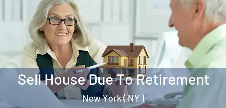  Sell House Due To Retirement New York ( NY )