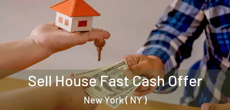  Sell House Fast Cash Offer New York ( NY )
