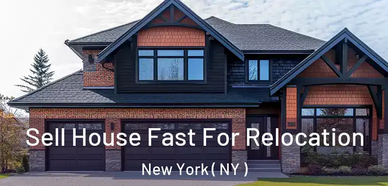  Sell House Fast For Relocation New York ( NY )