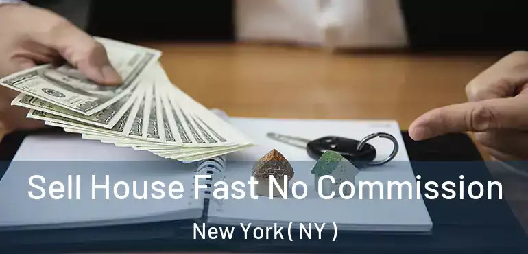  Sell House Fast No Commission New York ( NY )