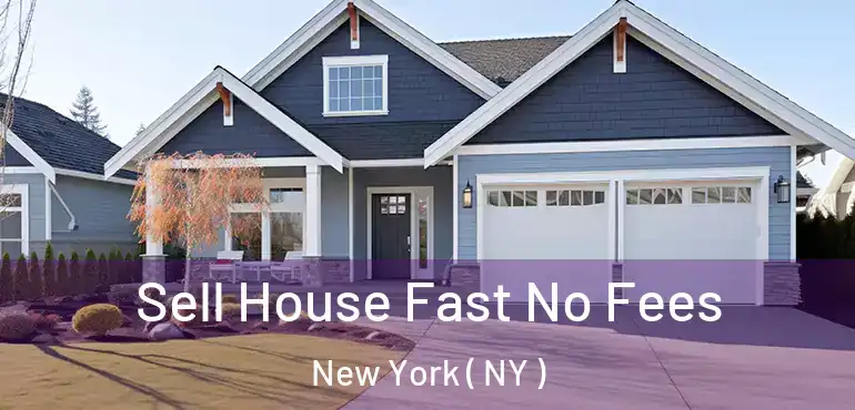  Sell House Fast No Fees New York ( NY )