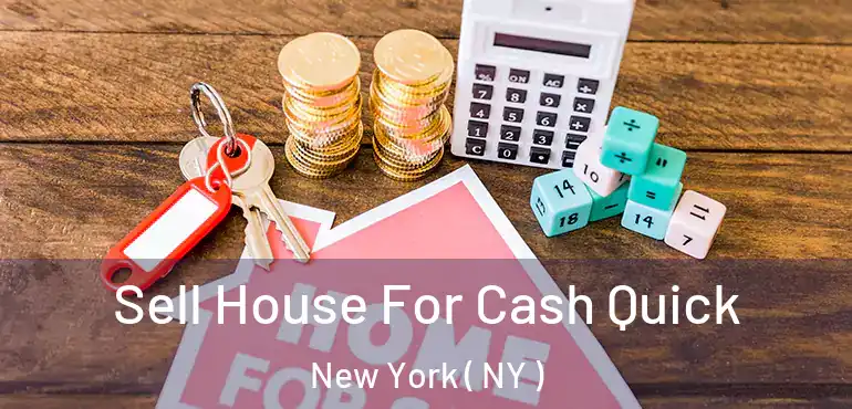  Sell House For Cash Quick New York ( NY )