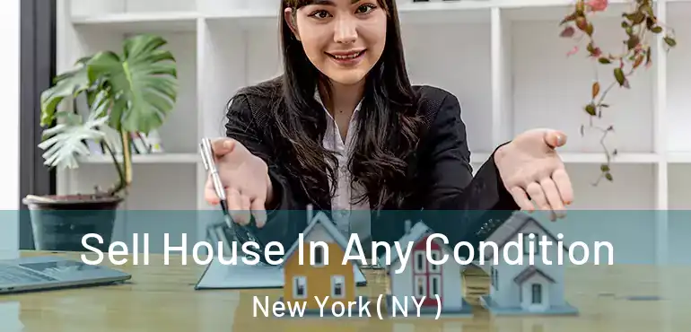  Sell House In Any Condition New York ( NY )