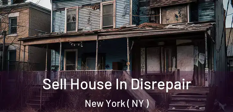  Sell House In Disrepair New York ( NY )