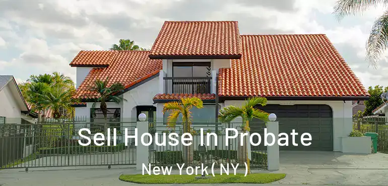  Sell House In Probate New York ( NY )