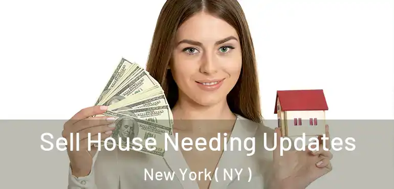  Sell House Needing Updates New York ( NY )