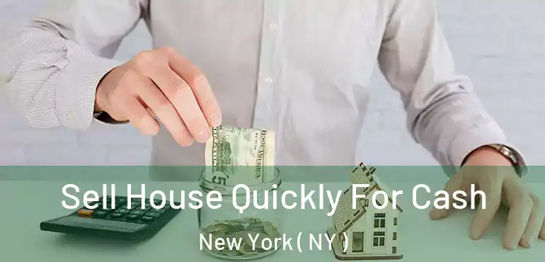  Sell House Quickly For Cash New York ( NY )