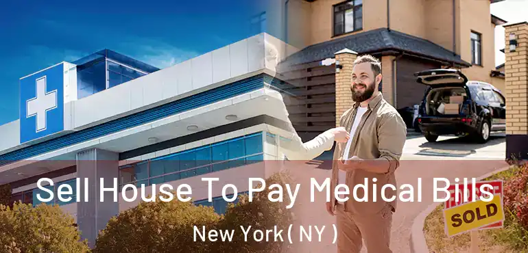  Sell House To Pay Medical Bills New York ( NY )