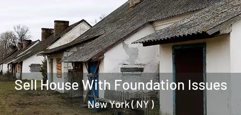 Sell House With Foundation Issues New York ( NY )