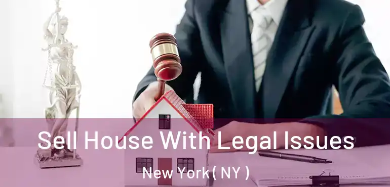  Sell House With Legal Issues New York ( NY )