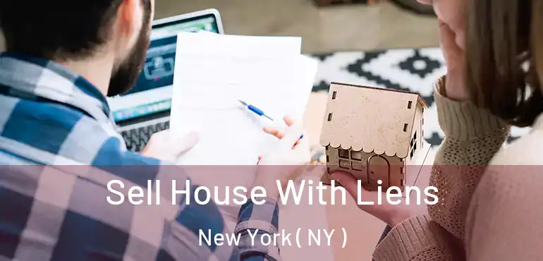  Sell House With Liens New York ( NY )