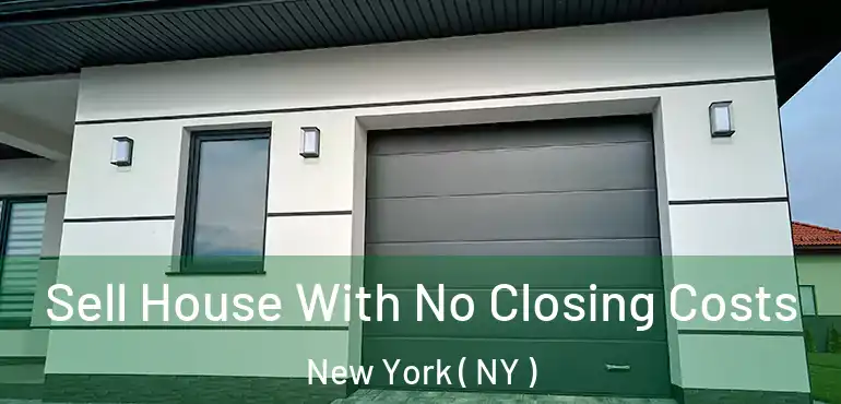  Sell House With No Closing Costs New York ( NY )