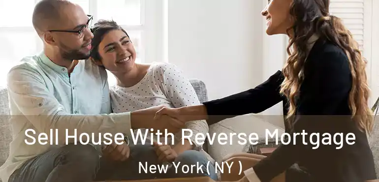 Sell House With Reverse Mortgage New York ( NY )
