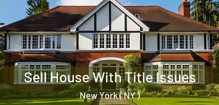  Sell House With Title Issues New York ( NY )