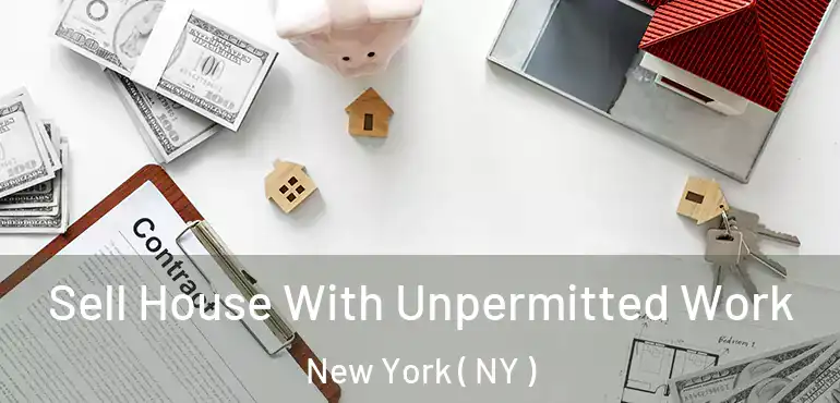  Sell House With Unpermitted Work New York ( NY )