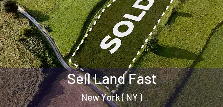  Sell Land Fast New York ( NY )