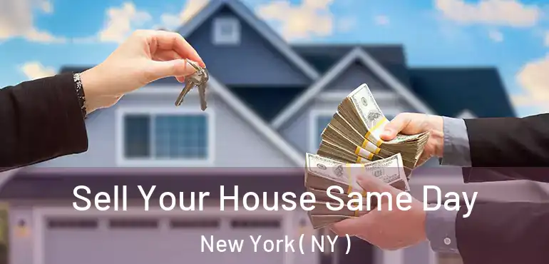  Sell Your House Same Day New York ( NY )